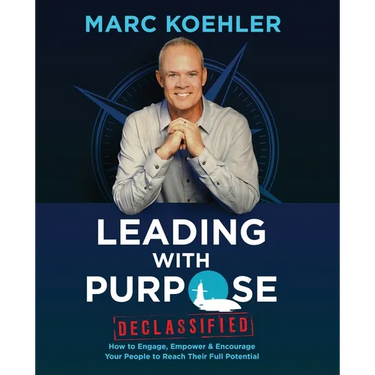 Leading with Purpose: How to Engage, Empower & Encourage Your People to Reach Their Full Potential