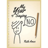 My Year of Saying No: Lessons I learned about saying No, saying Yes, and bringing some balance to my life.