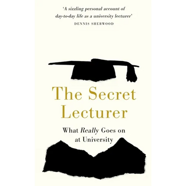 The Secret Lecturer: What Really Goes on at University
