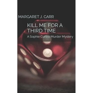 Kill Me for a Third Time: A Sophie Curtiss Murder Mystery