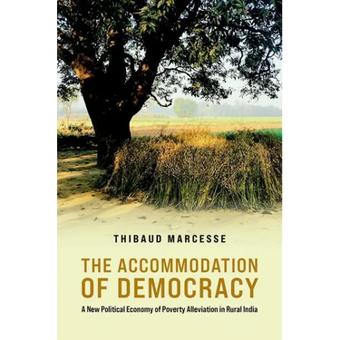 The Accommodation of Democracy: A New Political Economy of Poverty Alleviation in Rural India