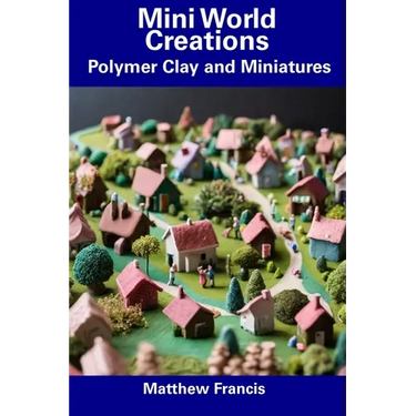 Mini World Creations: Polymer Clay and Miniatures