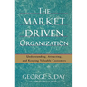 The Market Driven Organization: Understanding, Attracting, and Keeping Valuable Customers