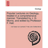 Popular Lectures on Geology, Treated in a Comprehensive Manner. Translated by J. G. Morris, and Edited by Professor F. Hall.