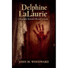 Delphine LaLaurie: A Biography Beneath Silk and Screams