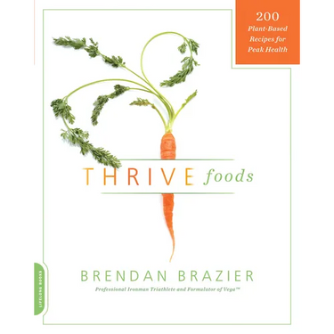 Thrive Foods: 200 Plant-Based Recipes for Peak Health