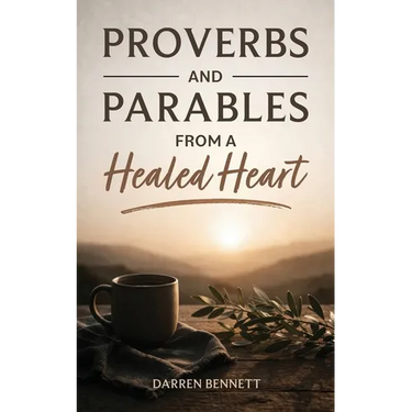 Proverbs and Parables from a Healed Heart