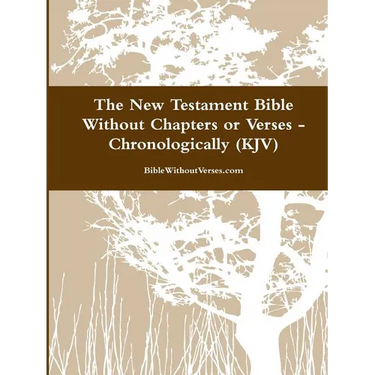 The New Testament Bible Without Chapters or Verses - Chronological (KJV)