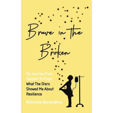 Brave in the Broken: My Journey from Despair to Hope: What the Stars Showed Me About Resilience