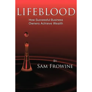 Lifeblood: How Successful Business Owners Achieve Wealth