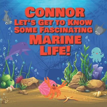 Connor Let's Get to Know Some Fascinating Marine Life!: Personalized Baby Books with Your Child's Name in the Story - Ocean Animals Books for Toddlers