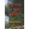 The War Is Not Over: Short stories about the war in Vietnam and other social commentaries.