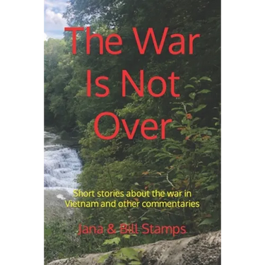 The War Is Not Over: Short stories about the war in Vietnam and other social commentaries.