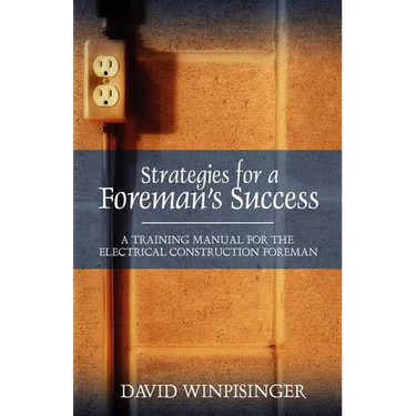 Strategies for a Foreman's Success: A Training Manual for the Electrical Construction Foreman