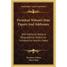President Wilson's State Papers And Addresses: With Editorial Notes, A Biographical Sketch, An Introduction And An Index
