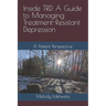 Inside TRD A Guide to Managing Treatment-Resistant Depression: A Patient Perspective