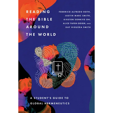 Reading the Bible Around the World: A Student's Guide to Global Hermeneutics