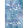 The Kingdom is Like...: Reflections on the Teachings and Parables of Jesus
