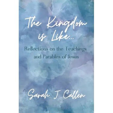 The Kingdom is Like...: Reflections on the Teachings and Parables of Jesus