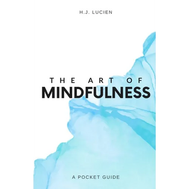 The Art of Mindfullness: A Pocket Guide