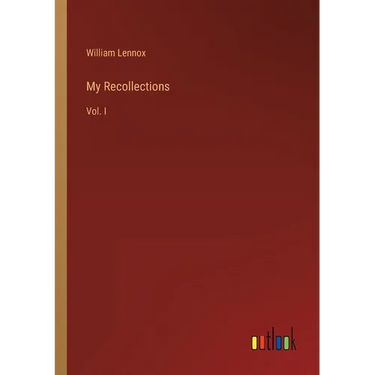 My Recollections: Vol. I
