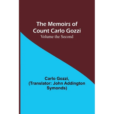The Memoirs of Count Carlo Gozzi; Volume the Second