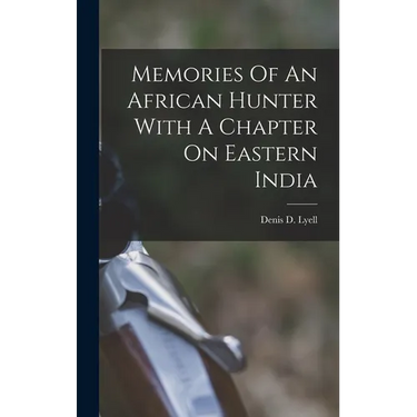Memories Of An African Hunter With A Chapter On Eastern India