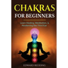 Chakras for Beginners: Learn Healing, Meditation, & Awakening the Third Eye