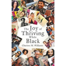 The Joy of Thriving While Black
