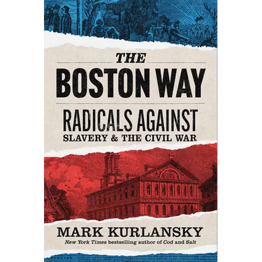 The Boston Way: Radicals Against Slavery and the Civil War