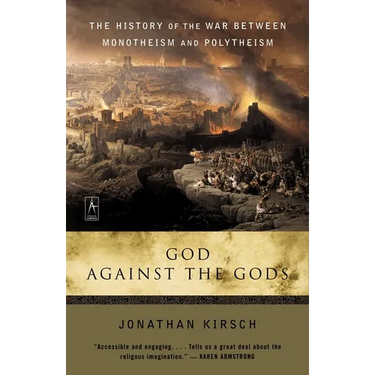God Against the Gods: The History of the War Between Monotheism and Polytheism