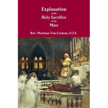 Explanation of the Holy Sacrifice of the Mass