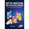 Art of Investing for Future Millionaires: Proven and Profitable Strategies