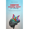 Cognitive Behavioral Therapy for Anxiety: Stop being dominated by phobias, panic, social anxiety, depression, and more with the power of CBT