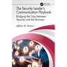 The Security Leader's Communication Playbook: Bridging the Gap between Security and the Business