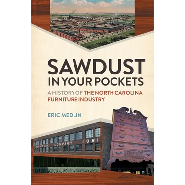Sawdust in Your Pockets: A History of the North Carolina Furniture Industry