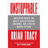Unstoppable: Motivation Secrets You Need to Develop Courage, Confidence and a Positive Mental Attitude