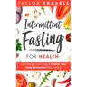 Intermittent Fasting For Health: Lose Weight, Live Long & Unlock Your Body's Potential With Fasting