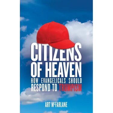 Citizens of Heaven: How Evangelicals Should Respond to Trumpism