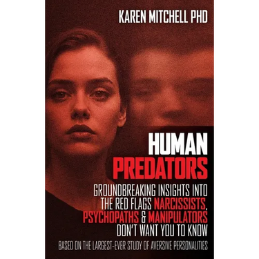 Human Predators: Groundbreaking insights into the red flags narcissists, psychopaths and manipulators don't want you to know