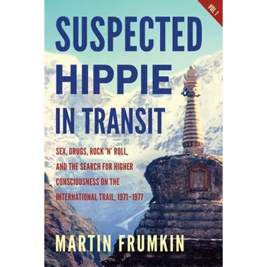 Suspected Hippie in Transit: : Sex, Drugs, Rock 'n' Roll, and the Search for Higher Consciousness on the International Trail, 1971-1977