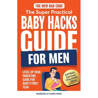 The New Dad Code: The Super Practical Baby Hacks Guide for Men