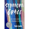 Stubborn Grace: Faith, Mental Illness, and Demanding a Blessing