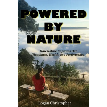 Powered By Nature: How Nature Improves Our Happiness, Health, and Performance