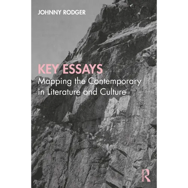 Key Essays: Mapping the Contemporary in Literature and Culture