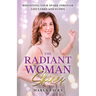 The Radiant Woman Shines: Reigniting Your Spark Through Life's Ebbs and Flows