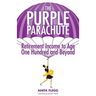 The Purple Parachute: Retirement Income to Age One Hundred and Beyond