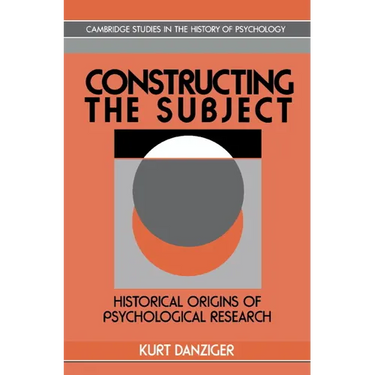 Constructing the Subject: Historical Origins of Psychological Research