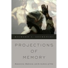 Projections of Memory: Romanticism, Modernism, and the Aesthetics of Film