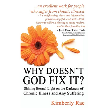 Why Doesn't God Fix It?: Shining Eternal Light on the Darkness of Chronic Illness (Sick & Tired Series)
